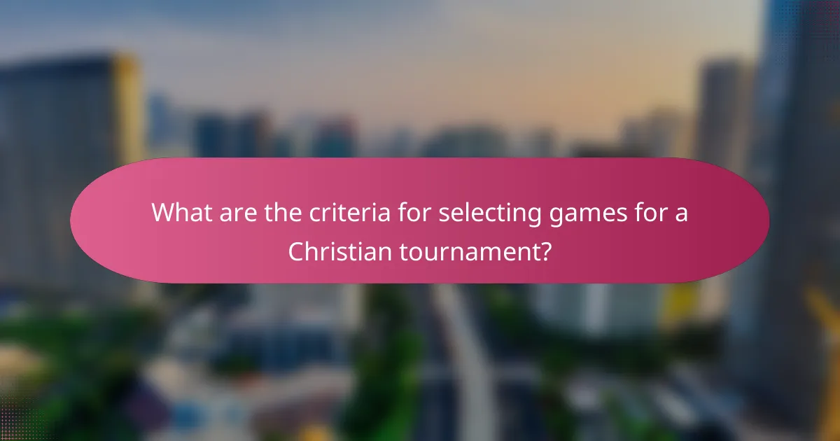 What are the criteria for selecting games for a Christian tournament?