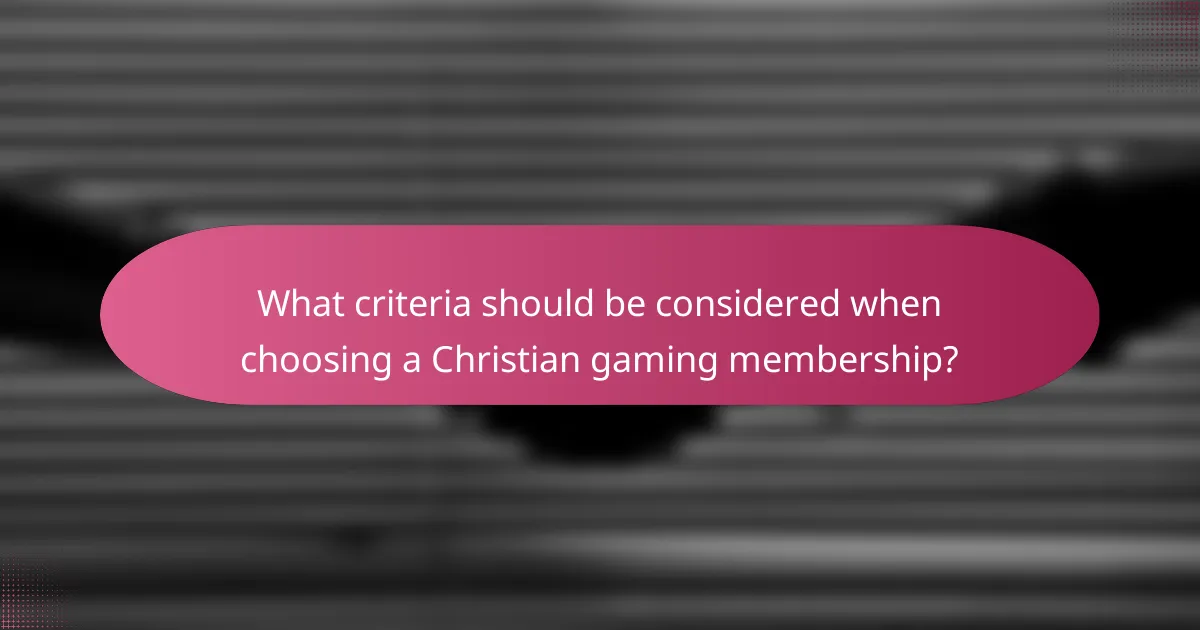 What criteria should be considered when choosing a Christian gaming membership?
